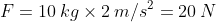 F = 10: kgtimes 2 : m/s^{2} = 20: N